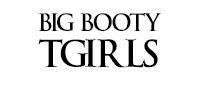 Big Booty TGirls